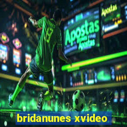 bridanunes xvideo